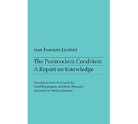 The Postmodern Condition: A Report on Knowledge (Theory & History of Literature)