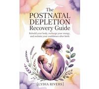 The Postnatal Depletion Recovery Guide: Rebuild Your Body, Recharge Your Energy and Reclaim Your Confidence After Birth