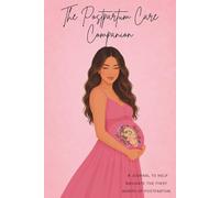 The Postpartum Care Companion: A Journal to help navigate the first month of postpartum, for new mothers