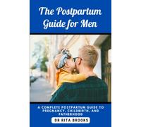 The Postpartum Guide for Men: A Complete Postpartum Guide to Pregnancy, Childbirth, and Fatherhood.