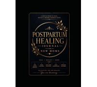 The Postpartum Healing Journal for New Moms: A Gentle Guide to Emotional Recovery, Self-Care, Mental Wellness, Healing, Reflection & Finding Yourself After Birth