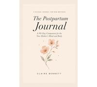 The Postpartum Journal: A 90-Day Companion for the New Mother's Mind and Body