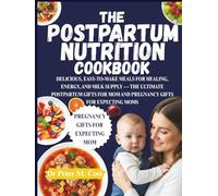 THE POSTPARTUM NUTRITION COOKBOOK: DELICIOUS, EASY-TO-MAKE MEALS FOR HEALING, ENERGY, AND MILK SUPPLY - THE ULTIMATE POSTPARTUM GIFTS FOR MOM AND PREGNANCY GIFTS FOR EXPECTING MOMS