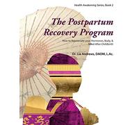 The Postpartum Recovery Program™: How to Rejuvenate your Hormones, Body, & Mind After Childbirth: Volume 2 (Health Awakening)