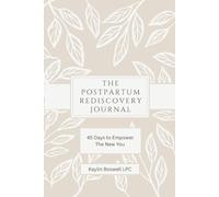 The Postpartum Rediscovery Journal: 45 Days to Empower The New You