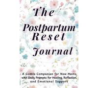 The Postpartum Reset Journal: A Gentle Companion for New Moms with Daily Prompts for Healing, Reflection, and Emotional Support