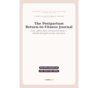 The Postpartum Return-to-Fitness Journal: A Gentle 6-Month Tracker for Core, Pelvic Floor, Energy & Sleep - Rebuild Your Strength at Your Own Pace After Baby