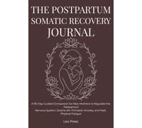 The Postpartum Somatic Recovery Journal: A 90-Day Guided Companion for New Mothers to Regulate the Postpartum Nervous System, Soothe 4th Trimester Anxiety, and Heal Physical Fatigue