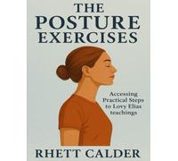 The Posture Exercises: Accessing Practical Steps to Lovy Elias’ Teachings