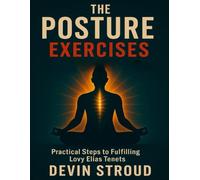 The Posture Exercises: Practical Steps to Fulfilling Lovy Elias Tenets