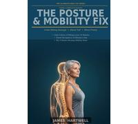The Posture & Mobility Fix: Three Complete Books to Undo Sitting Damage, Stand Tall Again, and Move Freely Every Morning - The 10-Minute Body Fix Series