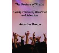 The Posture of Praise: A Daily Practice of Reverence and Adoration
