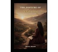 The Posture Of Waiting: The Holy Strength to Remain When Heaven Is Silent and the Promise Is Still Unseen