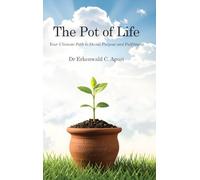 The Pot of Life: Your Ultimate Path to Divine Purpose and Fulfilment