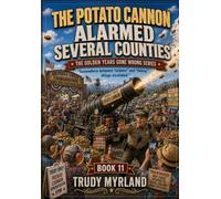The Potato Cannon Alarmed Several Counties: BOOK ELEVEN (The Golden Years Gone Wrong)