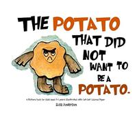 The Potato That Did Not Want To Be A Potato . A Picture Book for Kids Ages 3-5 years Illustrated with Cut-Out Colored Paper: A bedtime story for children with a very special moral lesson (Pop Potato)