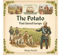 The Potato That Saved Europe: The extraordinary story of a dirty tuber that changed the world