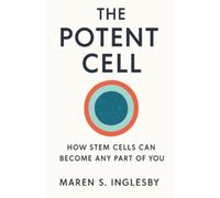 The Potent Cell: How Stem Cells Can Become Any Part of You