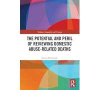 The Potential and Peril of Reviewing Domestic Abuse-Related Deaths (Violence, Inequality and Change)