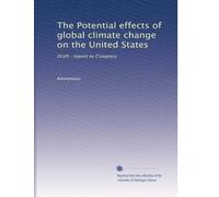 The Potential effects of global climate change on the United States: Draft : report to Congress: Volume 2
