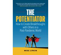 The Potentiator: How To Create Breakthroughs With Others In a Post Pandemic World