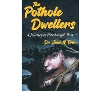 The Pothole Dwellers: A Journey to Pittsburgh's Past