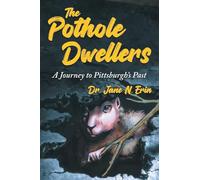 The Pothole Dwellers: A Journey to Pittsburgh's Past