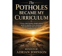 The Potholes Became My Curriculum: A funny, faith-friendly guide to healing, love, accountability, and becoming who you were created to be