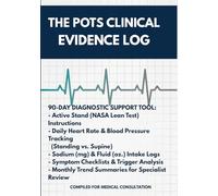The POTS Clinical Evidence Log: POTS Logbook: 90-Day Symptom Tracker, Heart Rate & Blood Pressure Log, NASA Lean Test Evidence Journal for Chronic Illness & Dysautonomia