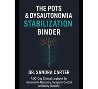 THE POTS & DYSAUTONOMIA STABILIZATION BINDER: A 90-Day Clinical Logbook for Autonomic Recovery, Symptom Control, and Daily Stability
