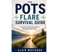 The POTS Flare Survival Guide: A Practical Daily-Life Guide to Dizziness, Fatigue, Heat Intolerance, Hydration, Pacing, Work, School, Exercise, and Symptom Tracking
