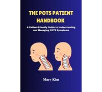 The POTS Patient Handbook: A Patient Friendly Guide to Understanding and Managing POTS Symptoms