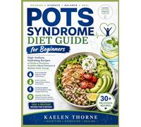 The POTS Syndrome Diet Guide for Beginners: High-Sodium, Hydrating Recipes to Manage Dysautonomia, Stop Dizziness, and Regain Your Energy