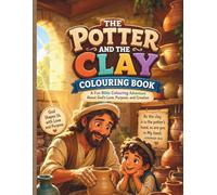 THE POTTER AND THE CLAY COLOURING BOOK: A Fun Christian Bible Coloring Adventure About God’s Love, Purpose, and Creation for Kids Ages 4-8
