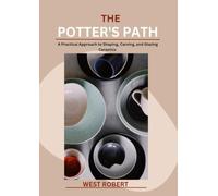 THE POTTER'S PATH: A Practical Approach to Shaping, Carving, and Glazing Ceramics