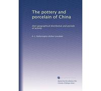 The pottery and porcelain of China: their geographical distribution and periods of activity
