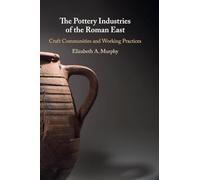 The Pottery Industries of the Roman East: Craft Communities and Working Practices