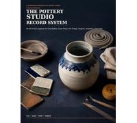 The Pottery Studio Record System: An All-in-One Logbook for Clay Bodies, Glaze Tests, Kiln Firings, Projects, Inventory, and Costs
