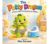 The Potty Dragon: A Funny Toilet Training Story for Toddlers Ages 2-5 About Accidents, Bravery, and Learning to Use the Potty
