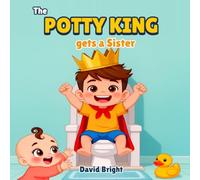 The Potty King Gets a Sister: A Potty Training Regression Story for New Big Brothers (Ages 3-7)