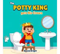 The Potty King Gets His Crown: A Brave Potty Training Story About Fear of the Flush (Ages 2-5)