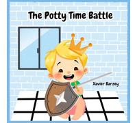 The Potty Time Battle: A Fun and Relatable Potty Training Story for Kids Ages 1-3, Overcoming Fears, Accidents and the Journey to Big Kid Success