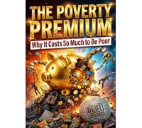 The Poverty Premium: Why It Costs So Much to Be Poor