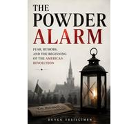 The Powder Alarm: Fear, Rumors, and the Beginning of the American Revolution: 2 (The Secret History Collection)