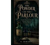 The Powder in the Parlour: Arsenic, Murder, and the Poisoned World of Victorian Britain