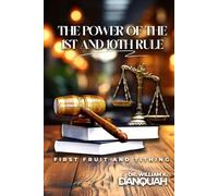 The Powe of the 1ST and 10th Rule: First-fruits and Tithing (Kingdom Stewardship Collection: Managing God's resources with wisdom, integrity, and eternal purpose.)