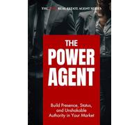 The Power Agent: Build Presence, Status, and Unshakable Authority in Your Market