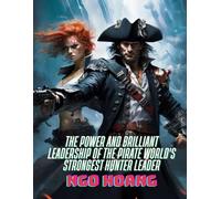 The Power and Brilliant Leadership of the Pirate World's Strongest Hunter Leader (The Power of the Strongest Hunter Leader in the Pirate World)