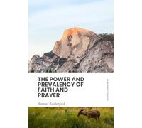 The Power and Prevalency of Faith and Prayer: In Modern, Updated English