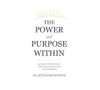 The Power and Purpose Within: 365 Daily Affirmations for Intentional Living and Leadership